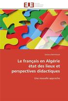 Couverture du livre « Le francais en algerie etat des lieux et perspectives didactiques - une nouvelle approche » de Belmihoub Soltana aux éditions Editions Universitaires Europeennes