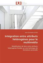 Couverture du livre « Integration entre attributs heterogenes pour le multimedia » de Lecoq-J aux éditions Editions Universitaires Europeennes