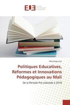 Couverture du livre « Politiques educatives, reformes et innovations pedagogiques au mali - de la periode pre-coloniale a » de Lam Mountaga aux éditions Editions Universitaires Europeennes