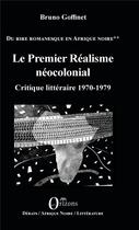 Couverture du livre « Le premier réalisme néocolonial ; critique litteraire 1970-1979, du rire romanesque en Afrique noire » de Goffinet Bruno aux éditions Orizons