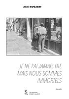 Couverture du livre « Je ne t ai jamais dit, mais nous sommes immortels » de Anne Bogaert aux éditions Sydney Laurent