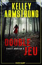 Couverture du livre « Casey Duncan Tome 3 : Double jeu » de Kelley Armstrong aux éditions Dark Alley