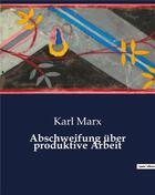 Couverture du livre « Abschweifung über produktive Arbeit » de Karl Marx aux éditions Culturea