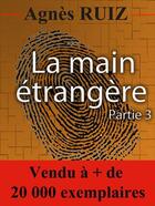 Couverture du livre « La main étrangère t.3 » de Agnes Ruiz aux éditions Agnes Ruiz