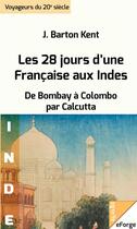Couverture du livre « Les 28 jours d'une Française aux Indes. De Bombay à Colombo par Calcutta » de J. Barton Kent aux éditions Eforge