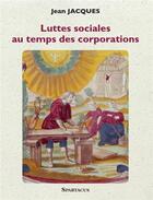 Couverture du livre « Luttes sociales au temps des corporations » de Jean-Jacques Soudeille aux éditions Spartacus