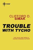 Couverture du livre « Trouble with Tycho » de Clifford Donald Simak aux éditions Orion Digital