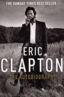Couverture du livre « Eric Clapton: The Autobiography » de Eric Clapton aux éditions Random House Digital