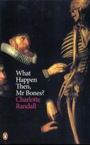 Couverture du livre « What Happen Then, Mr Bones? » de Randall Charlotte aux éditions Penguin Books Ltd Digital