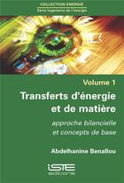 Couverture du livre « Transferts d'énergie et de matière ; approche bilancielle et concepts de base » de Abdelhanine Benallou aux éditions Iste
