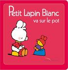 Couverture du livre « Petit lapin blanc va sur le pot » de Marie-France Floury et Fabienne Boisnard aux éditions Hachette