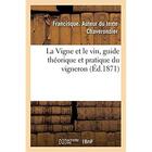 Couverture du livre « La Vigne et le vin, guide théorique et pratique du vigneron » de Chaverondier F. aux éditions Hachette Bnf