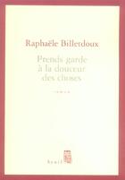 Couverture du livre « Prends garde a la douceur des choses » de Raphaele Billetdoux aux éditions Seuil