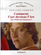 Couverture du livre « Comment l'art devient l'art dans l'italie de la renaissance » de Edouard Pommier aux éditions Gallimard