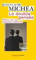Couverture du livre « La double pensée ; retour sur la question libérale » de Jean-Claude Michea aux éditions Flammarion