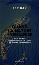 Couverture du livre « Quand la nature s'organise : Avalanches, tremblements de terre et autres cataclysmes » de Per Bak aux éditions Flammarion