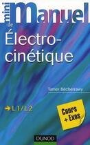 Couverture du livre « Mini manuel : électro-cinétique ; L1/L2 » de Tamer Bécherrawy aux éditions Dunod