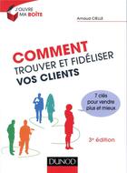 Couverture du livre « Comment trouver et fideliser vos clients - 3e ed. - prix dcf du livre - 2014 - 7 cles pour vendre pl (3e édition) » de Arnaud Cielle aux éditions Dunod