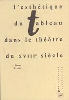 Couverture du livre « Esthétique du tableau dans le théâtre du XVIIIème siècle » de Pierre Frantz aux éditions Puf