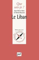 Couverture du livre « Le Liban » de Jean-Pierre Callot et Patrick Bourrat aux éditions Que Sais-je ?