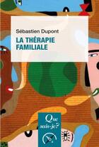 Couverture du livre « La thérapie familiale » de Sebastien Dupont aux éditions Que Sais-je ?