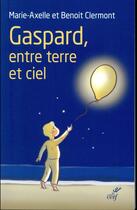 Couverture du livre « Gaspard, entre terre et ciel » de Marie-Axelle Clermont et Benoit Clermont aux éditions Cerf