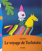 Couverture du livre « Voyage de turlututu (livre anime) » de Elzbieta aux éditions Ecole Des Loisirs