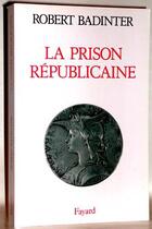 Couverture du livre « La prison républicaine » de Robert Badinter aux éditions Fayard