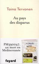Couverture du livre « Au pays des disparus ; PM390047, un mort en Méditerranée » de Taina Tervonen aux éditions Fayard