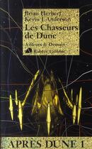 Couverture du livre « Après Dune Tome 1 : les chasseurs de Dune » de Brian Herbert et Kevin J. Anderson aux éditions Robert Laffont