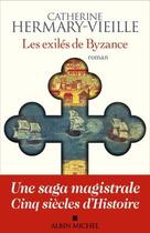 Couverture du livre « Les exilés de Byzance » de Catherine Hermary-Vieille aux éditions Albin Michel