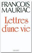 Couverture du livre « Lettres d'une vie » de Francois Mauriac aux éditions Grasset