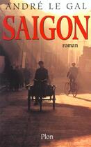 Couverture du livre « Saigon » de Andre Le Gal aux éditions Plon