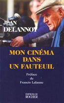 Couverture du livre « Mon Cinema Dans Un Fauteuil » de Jean Delannoy aux éditions Rocher