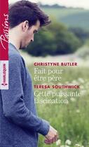 Couverture du livre « Fait pour être père ; cette puissante fascination » de Teresa Southwick et Christyne Buttler aux éditions Harlequin