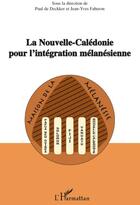 Couverture du livre « La Nouvelle-Calédonie pour l'intégration mélanésienne » de Jean-Yves Faberon et Paul De Deckker aux éditions L'harmattan