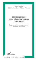 Couverture du livre « Les territoires de la démocratisation culturelle ; équipements, évènements, patrimoines : perspectives franco-suisses » de Olivier Moeschler et Olivier Thevenin aux éditions L'harmattan