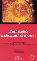 Couverture du livre « Quel modele audiovisuel europeen ? » de Benghozi/Tshiyembe aux éditions Editions L'harmattan