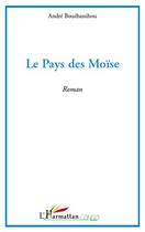 Couverture du livre « Le pays des Moïse » de Andre Bouebassihou aux éditions Editions L'harmattan