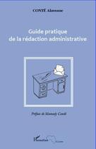 Couverture du livre « Guide pratique de la rédaction administrative » de Alassane Conte aux éditions Editions L'harmattan