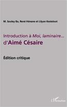 Couverture du livre « Introduction à Moi, laminaire... d'Aimé Césaire ; édition cirtique » de  aux éditions L'harmattan