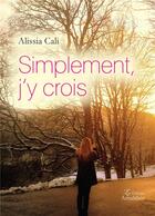 Couverture du livre « Simplement, j'y crois » de Alissia Cali aux éditions Amalthee