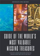 Couverture du livre « Guide of the world's most valuable missing treasures ; fantastic hidden treasures stolen or missing from circa 200 to the 2010's » de Linda Mayers aux éditions Books On Demand