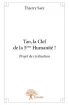 Couverture du livre « Tao, la clef de la 5e humanité ! projet de civilisation » de Thierry Saez aux éditions Edilivre