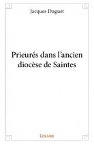 Couverture du livre « Prieurés dans l'ancien diocèse de Saintes » de Jacques Duguet aux éditions Edilivre