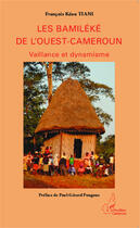 Couverture du livre « Les Bamiléké de l'Ouest-Cameroun : Vaillance et dynamisme » de Francois Tiani Keou aux éditions Editions L'harmattan