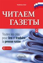 Couverture du livre « Chitayem gazéty : Toutes les clés pour lire et traduire la presse russe ; A2-B1-B2 » de Vladislava Soler aux éditions Ellipses