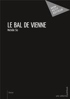 Couverture du livre « Le bal de Vienne » de Michele Sis aux éditions Mon Petit Editeur