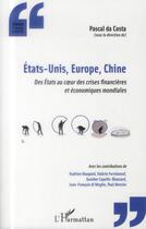 Couverture du livre « Etats-Unis, Europe, Chine, des états au coeur des crises financières et économiques mondiales » de Pascal Da Costa aux éditions L'harmattan