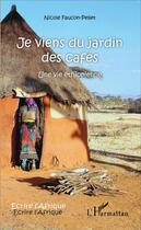 Couverture du livre « Je viens du jardin des cafés ; une vie éthiopienne » de Nicole Faucon-Pellet aux éditions L'harmattan